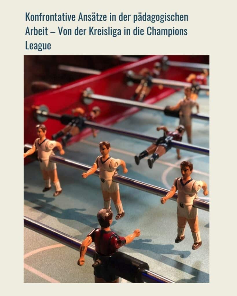 Konfrontative Ansätze in der pädagogischen Arbeit – Von der Kreisliga in die Champions League